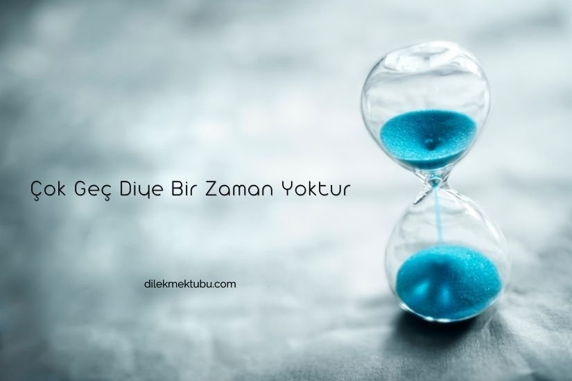 Çok Geç Diye Bir Zaman Yoktur